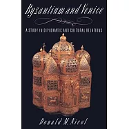 Byzantium and Venice: A Study in Diplomatic and Cultural Relations