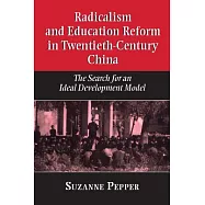 Radicalism and Education Reform in 20Th-Century China: The Search for an Ideal Development Model