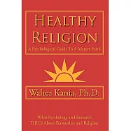 Healthy Religion: A Psychological Guide to a Mature Faith
