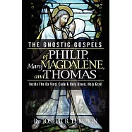 The Gnostic Gospels of Philip, Mary Magdalene, And Thomas: Inside the Da Vinci Code And Holy Blood, Holy Grail
