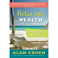 Relax Into Wealth: How to Get More by Doing Less