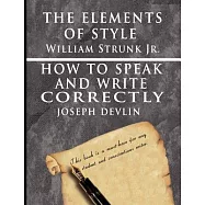 The Elements of Style by William Strunk Jr. & How to Speak and Write Correctly by Joseph Devlin - Special Edition