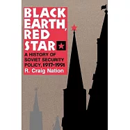 Black Earth, Red Star: A History of Soviet Security Policy, 1917 1991