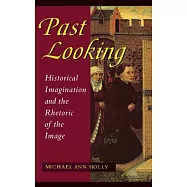 Past Looking: Historical Imagination and the Rhetoric of the Image