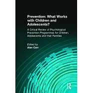 Prevention: What Works With Children and Adolescents : A Critical Review of Psychological Prevention Programmes for Children, Ad
