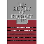 The History of Everyday Life: Reconstructing Historical Experiences and Ways of Life