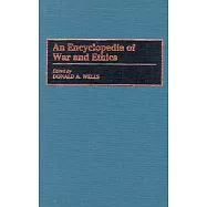An Encyclopedia of War and Ethics