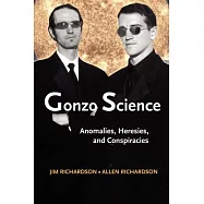 Gonzo Science: Anomalies, Heresies, And Conspiracies