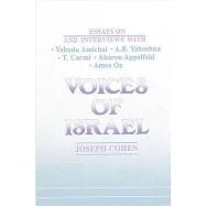Voices of Israel: Essays on and Interviews With Yehuda Amichai, A.B. Yehoshua, T. Carmi, Aharon Applefeld, and Amos Oz