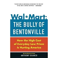Wal-Mart : The Bully of Bentonville: How the High Cost of Everyday Low Prices Is Hurting America