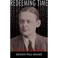Redeeming Time: T.S. Eliot&rsquo;s Four Quartets