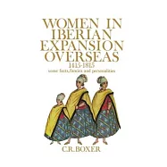Women in the Iberian Expansion Overseas, 1415-1815: Some Facts, Fancies and Personalities