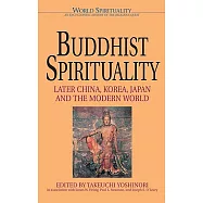 Buddhist Spirituality: Later China, Korea, Japan, and the Modern World