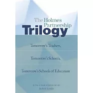The Holmes Partnership Trilogy: Tomorrow&rsquo;s Teachers, Tomorrow&rsquo;s Schools, Tomorrow&rsquo;s Schools of Education