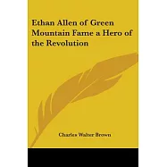 Ethan Allen of Green Mountain Fame a Hero of the Revolution