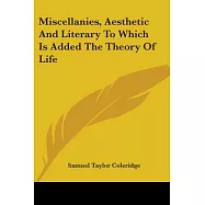 Miscellanies, Aesthetic And Literary to Which Is Added the Theory of Life