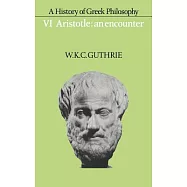 A History of Greek Philosophy: Volume 6, Aristotle: An Encounter