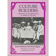 Culture Builders: A Historical Anthropology of Middle-Class Life