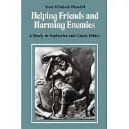 Helping Friends and Harming Enemies: A Study in Sophocles and Greek Ethics