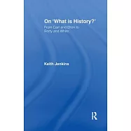 On ’What Is History?’: From Carr and Elton to Rorty and White