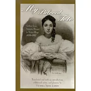 My Beloved Toto: Letters from Juliette Drouet to Victor Hugo 1833-1882