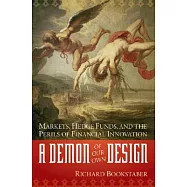 A Demon of Our Own Design: Markets, Hedge Funds, and the Perils of Financial Innovation