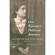 One Woman&rsquo;s Political Journey: Kate Barnard and Social Reform, 1875-1930