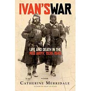Ivan’s War: Life and Death in the Red Army, 1939-1945