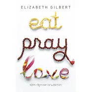 Eat Pray Love 10th-Anniversary Edition: One Woman&rsquo;s Search for Everything Across Italy, India and Indonesia