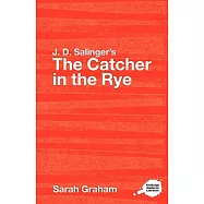 J. D. Salinger&rsquo;s the Catcher in the Rye: A Routledge Guide