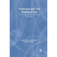 Television and the Quality of Life: How Viewing Shapes Everyday Experiences