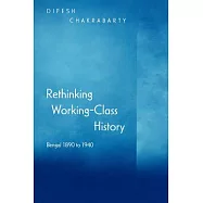 Rethinking Working-Class History: Bengal 1890-1940