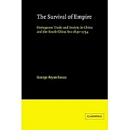 The Survival of Empire: Portuguese Trade and Society in China and the South China Sea 1630-1754