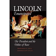 Lincoln Emancipated: The President and the Politics of Race