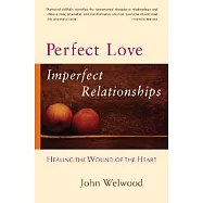 Perfect Love, Imperfect Relationships: Healing the Wound of the Heart