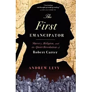 The First Emancipator: Slavery, Religion, and The Quiet Revolution of Robert Carter