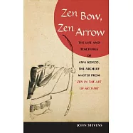 Zen Bow, Zen Arrow: The Life and Teachings of Awa Kenzo, the Archery Master from "zen in the Art of Archery"