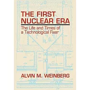 The First Nuclear Era: The Life and Times of a Technological Fixer