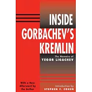 Inside Gorbachev’s Kremlin: The Memoirs of Yegor Ligachev