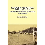 Rugger Practice and Tactics: A Manual of Rugby Football Technique