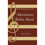 Erich Wolfgang Korngold&rsquo;s the Adventures of Robin Hood: A Film Score Guide