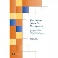 The Private Sector in Development: Entrepreneurship, Regulation, and Competitive Disciplines