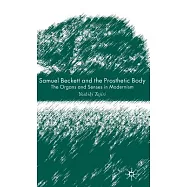 Samuel Beckett And the Prosthetic Body: The Organs And Senses in Modernism