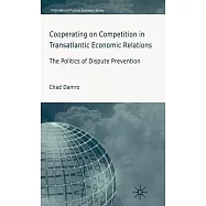 Cooperating on Competition in Transatlantic Economic Relations: The Politics of Dispute Prevention