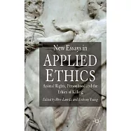 New Essays in Applied Ethics: Animal Rights, Personhood, And the Ethics of Killing