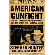 American Gunfight: The Plot to Kill President Truman--and the Shoot-out That Stopped It