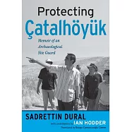 Protecting Catalhoyuk: Memoir of an Archaeological Site Guard