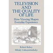 Television and the Quality of Life: How Viewing Shapes Everyday Experience