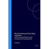 Zhu Yuanzhang and Early Ming Legislation: The Reordering of Chinese Society Following the Era of Mongol Rule