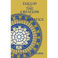 Euclid: The Creation of Mathematics